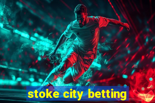 stoke city betting