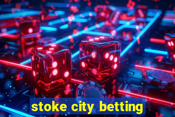 stoke city betting