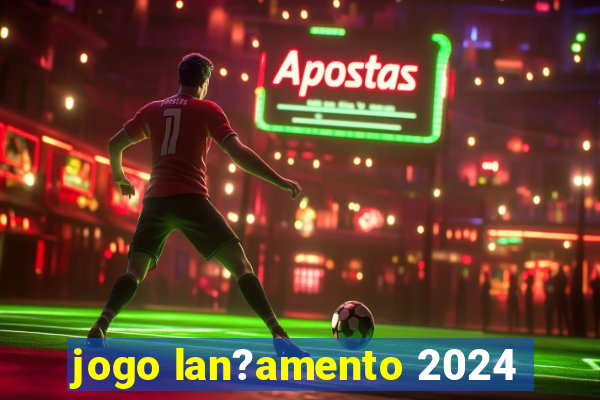 jogo lan?amento 2024