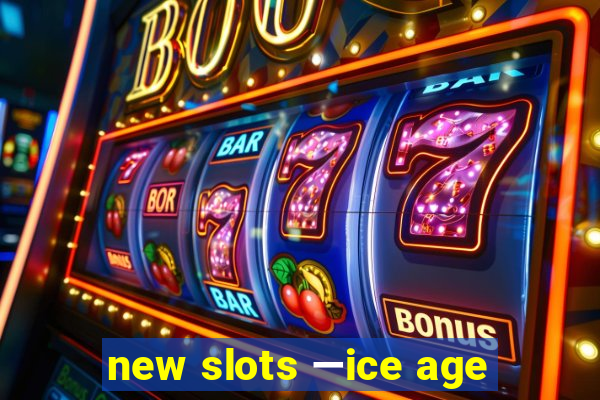 new slots —ice age