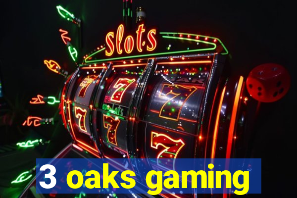 3 oaks gaming