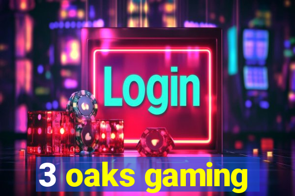 3 oaks gaming