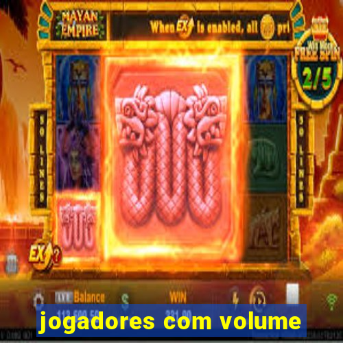 jogadores com volume