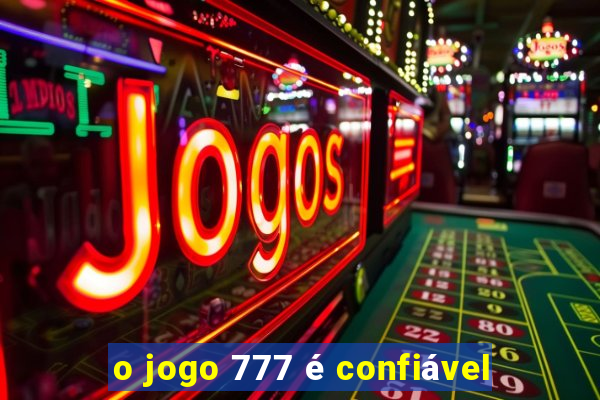 o jogo 777 é confiável