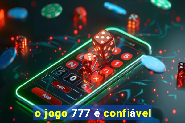 o jogo 777 é confiável