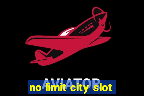 no limit city slot