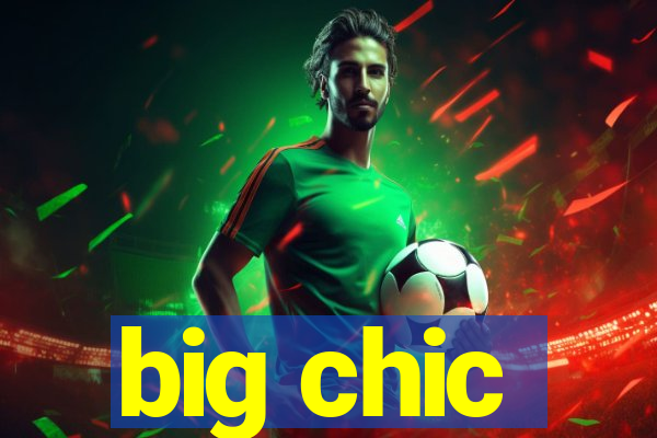 big chic