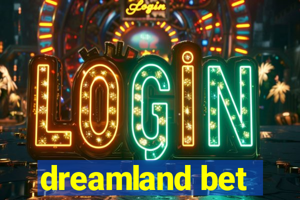 dreamland bet