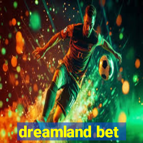 dreamland bet