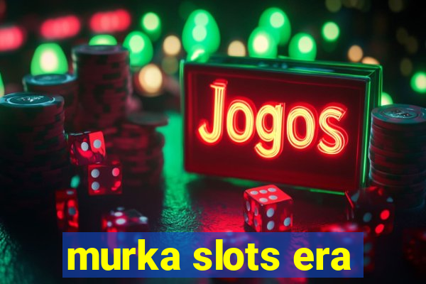 murka slots era