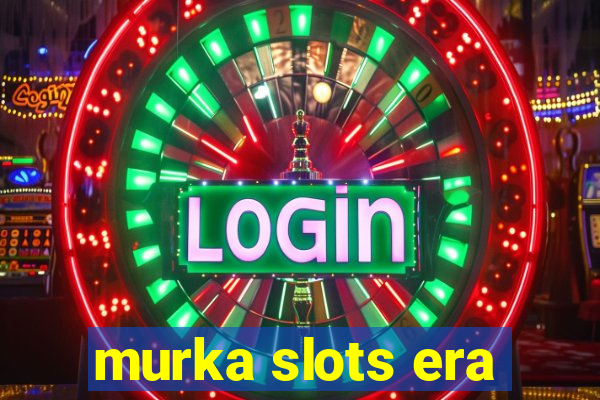 murka slots era