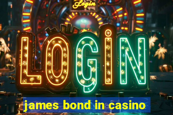 james bond in casino