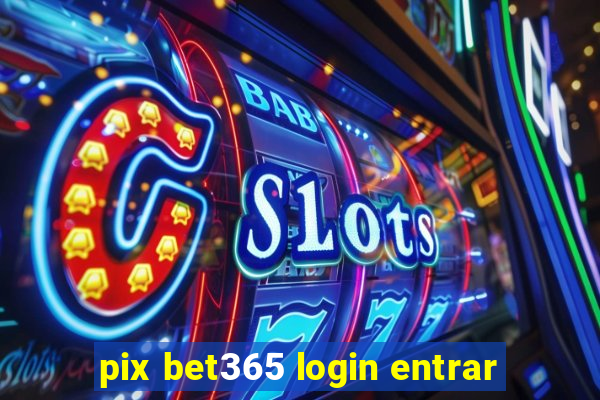 pix bet365 login entrar