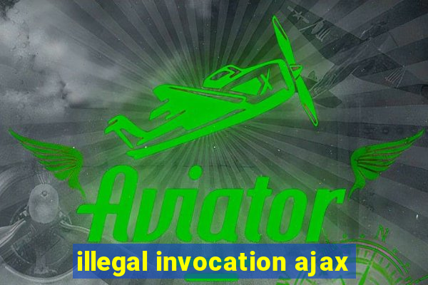 illegal invocation ajax