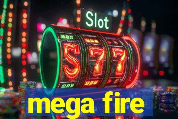 mega fire