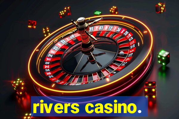 rivers casino.