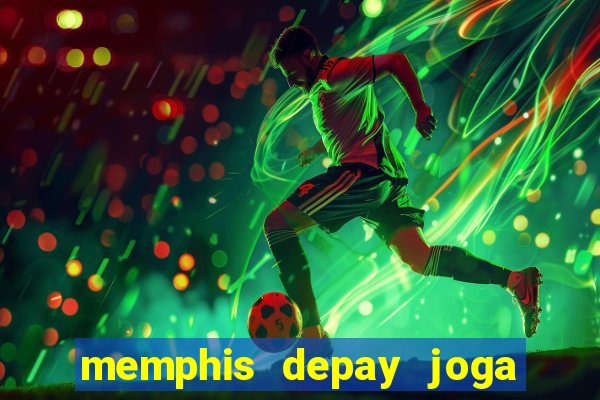 memphis depay joga contra fortaleza