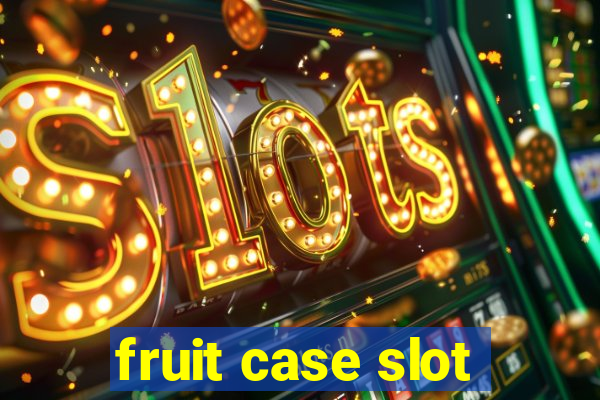 fruit case slot