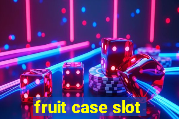 fruit case slot