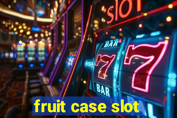 fruit case slot