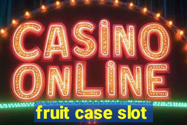 fruit case slot