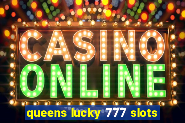 queens lucky 777 slots