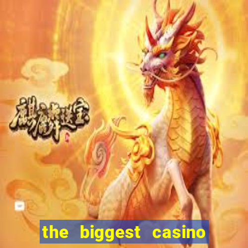 the biggest casino in america