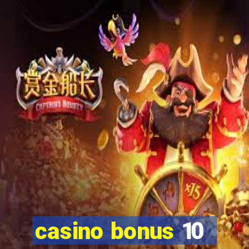 casino bonus 10