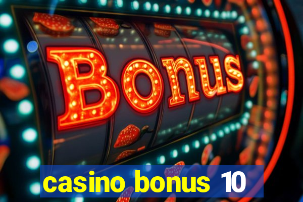 casino bonus 10