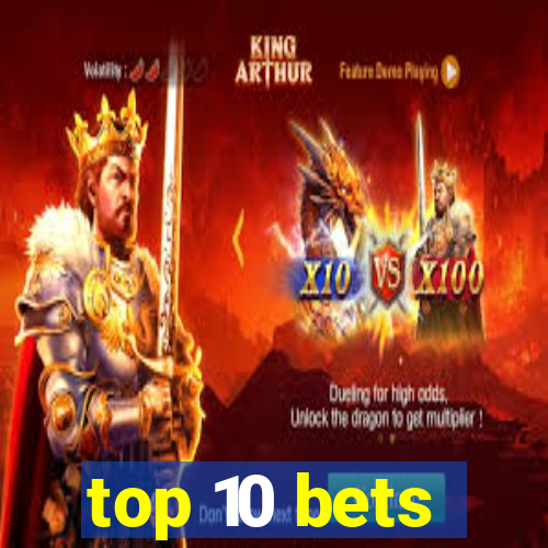 top 10 bets