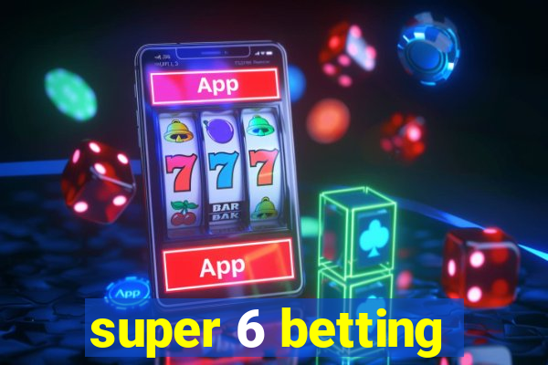 super 6 betting