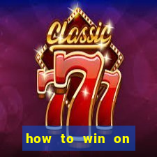 how to win on slot machines every time