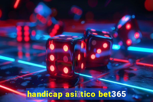 handicap asi谩tico bet365