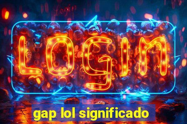 gap lol significado