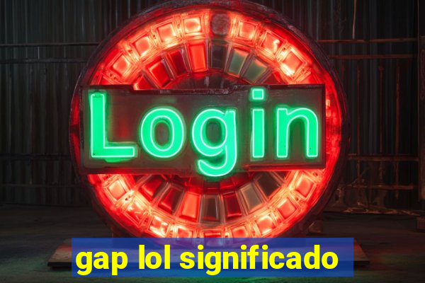 gap lol significado