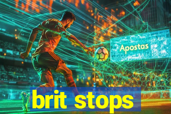 brit stops