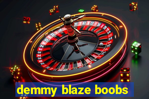 demmy blaze boobs