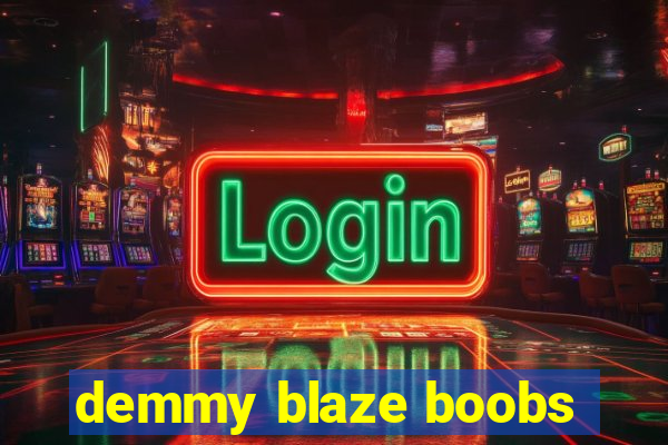 demmy blaze boobs