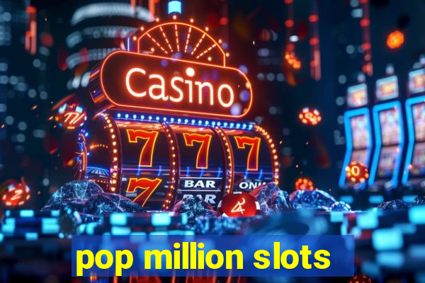 pop million slots