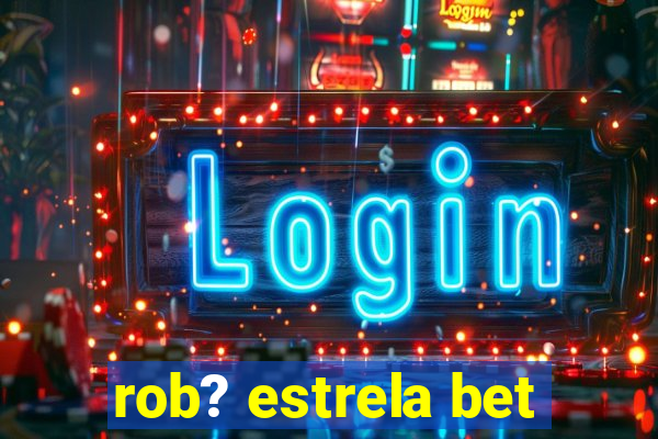 rob? estrela bet