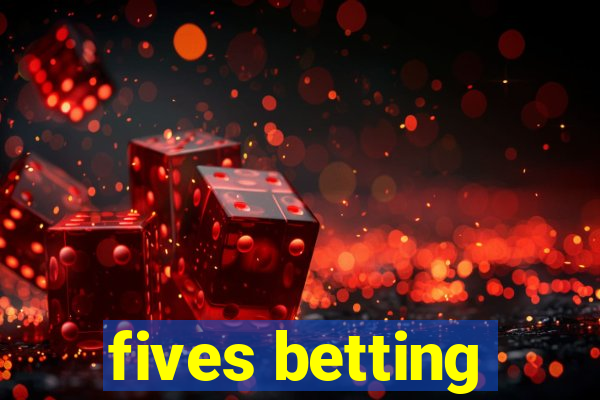 fives betting