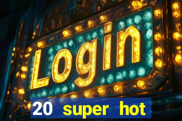 20 super hot casino game