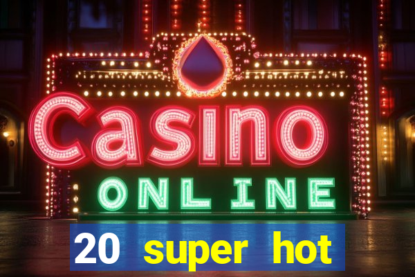 20 super hot casino game