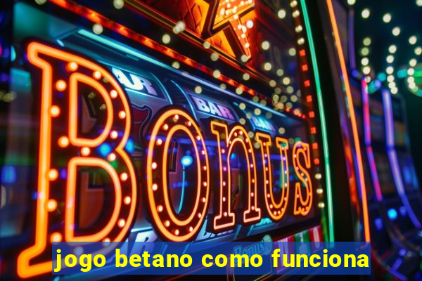 jogo betano como funciona