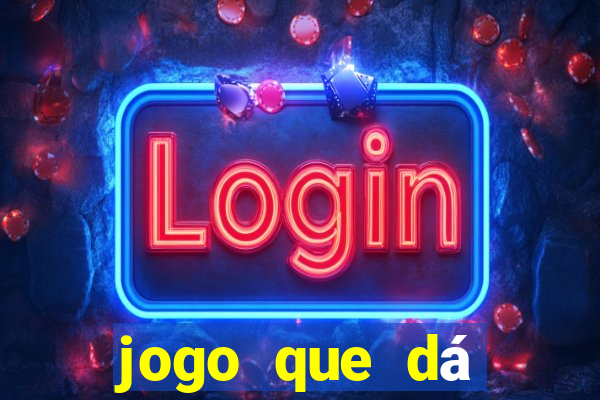 jogo que dá dinheiro real