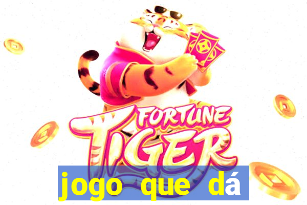 jogo que dá dinheiro real