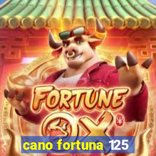 cano fortuna 125