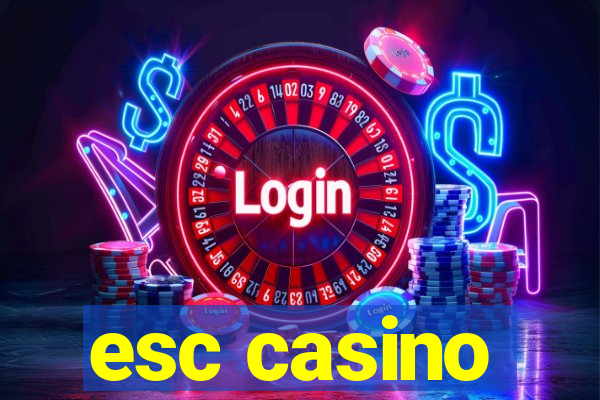 esc casino