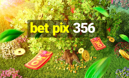 bet pix 356