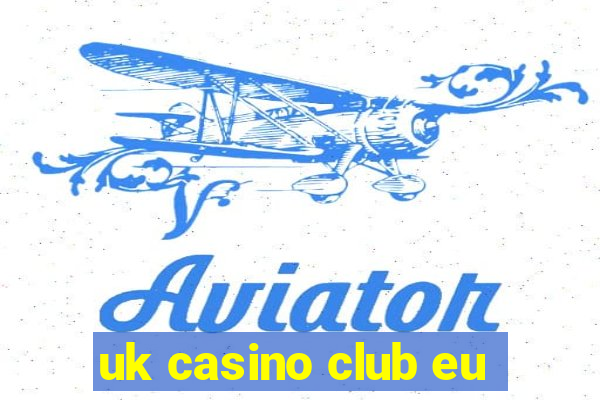 uk casino club eu